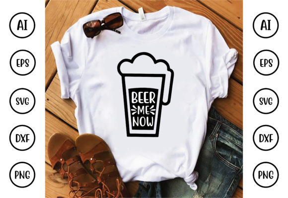 Beer Me Now Graphics for T-Shirt Designs