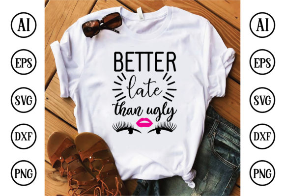 Better Late Than Ugly: T-Shirt Designs & Graphics