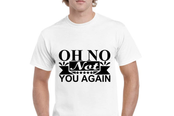 Crafts SVG Oh No Not You Again: Graphics & T-Shirt Designs