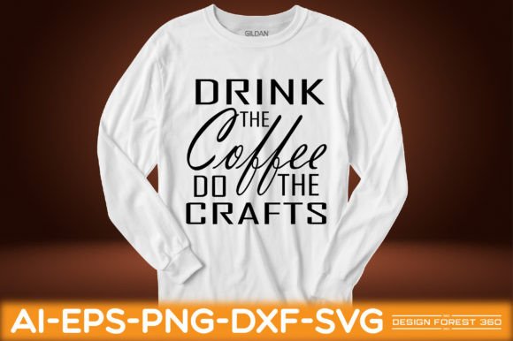 Drink the Coffee, Do the Crafts: T-Shirt Designs & Graphics