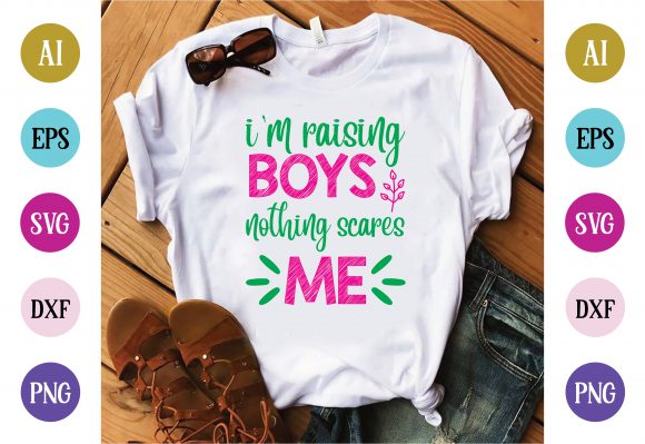 I’m Raising Boys Nothing Scares Me: Graphics & T-Shirt Designs
