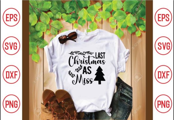 Last Christmas As Miss SVG: Graphics & T-Shirt Designs