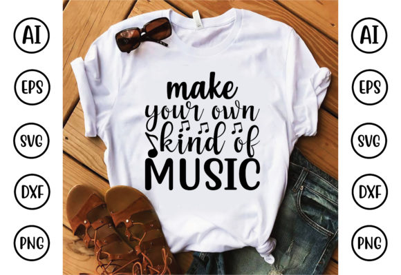 Make Your Own Kind of Music Graphics & T-Shirt Designs