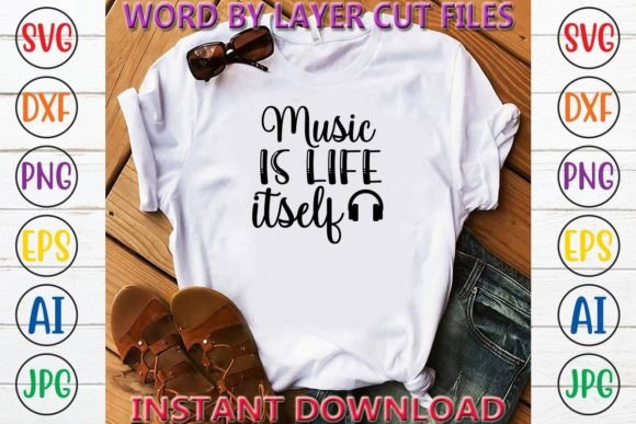 Music Is Life Itself Crafts: Graphics & T-Shirt Designs