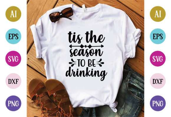 Tis the Season to Be Drinking Graphics for T-Shirt Designs