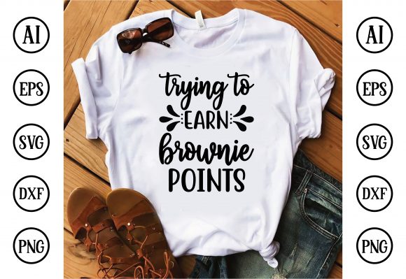 Trying to Earn Brownie Points Free: Graphics & T-Shirts